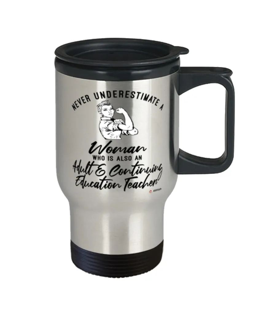 Adult Continuing Education Teacher Travel Mug Never Underestimate A Woman Who Is Also An Adult Continuing Education Teacher 14oz