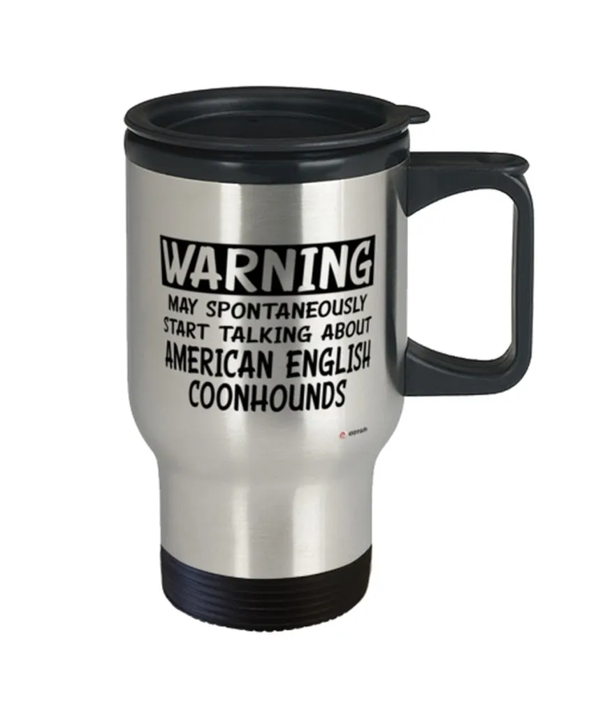 American English Coonhound Travel Mug May Spontaneously Start Talking About American English Coonhounds 14oz Stainless Steel