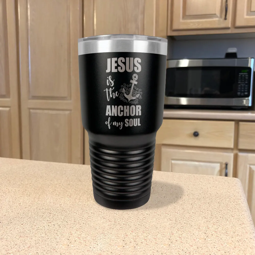 Jesus Is The Anchor Of My Soul Stainless Steel Tumbler