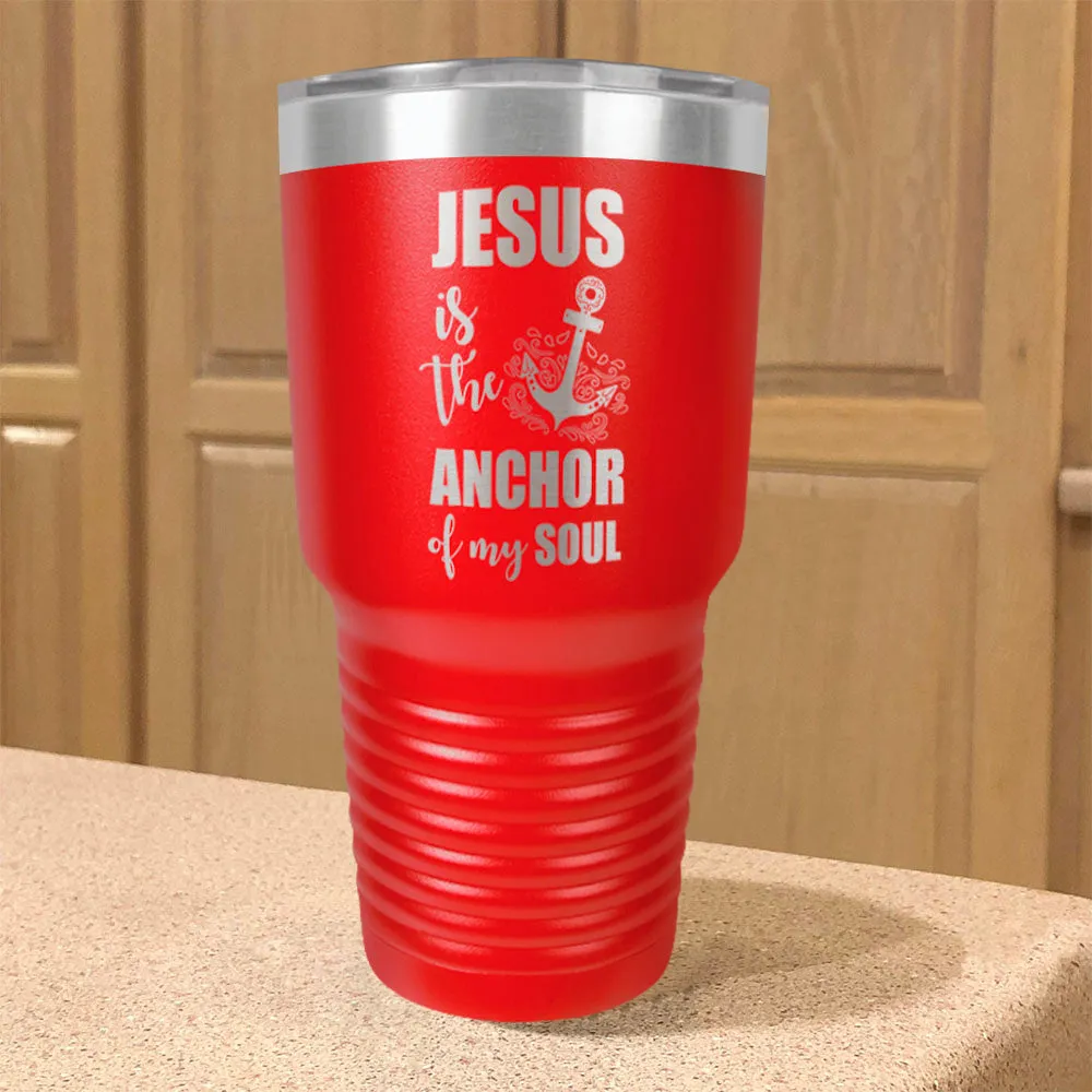 Jesus Is The Anchor Of My Soul Stainless Steel Tumbler