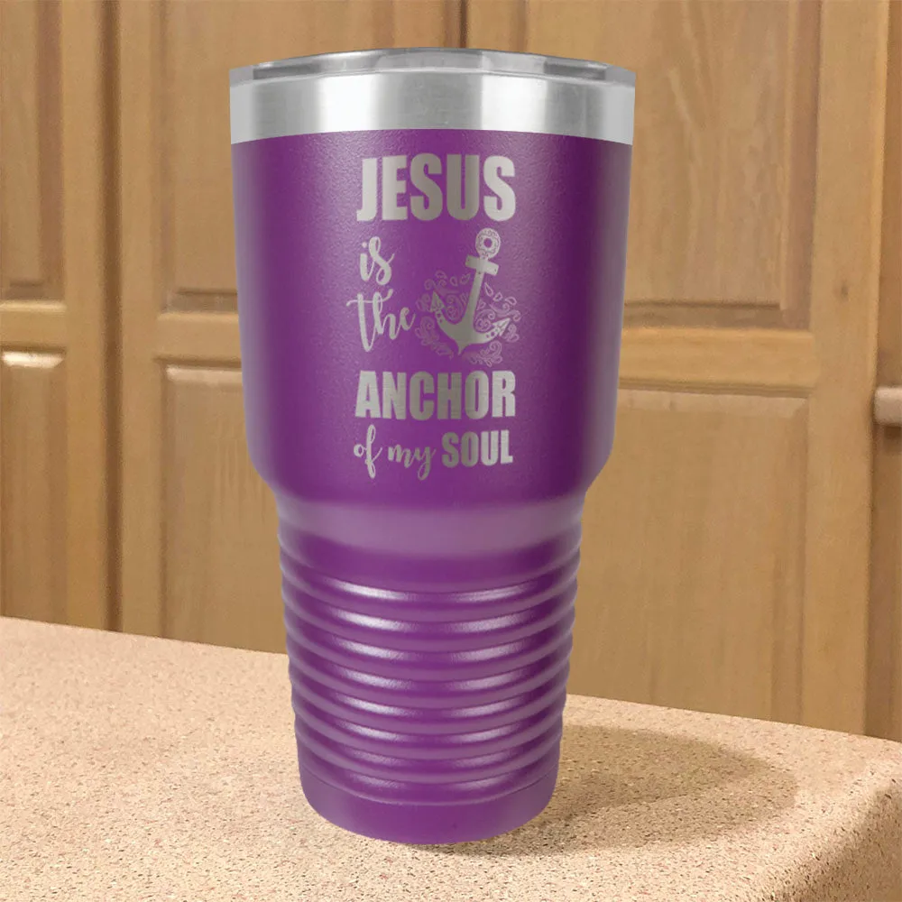 Jesus Is The Anchor Of My Soul Stainless Steel Tumbler