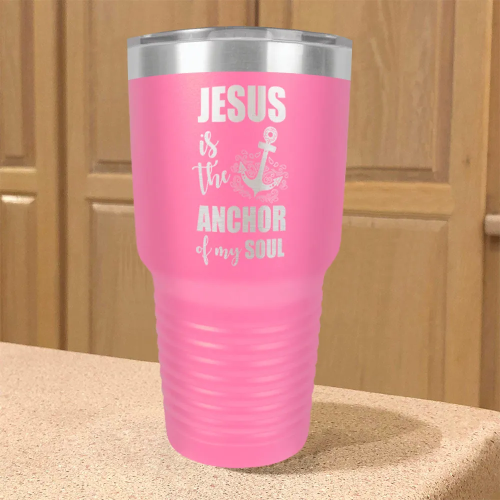 Jesus Is The Anchor Of My Soul Stainless Steel Tumbler