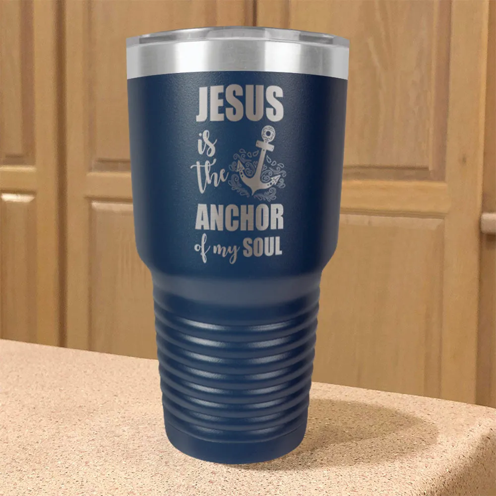 Jesus Is The Anchor Of My Soul Stainless Steel Tumbler