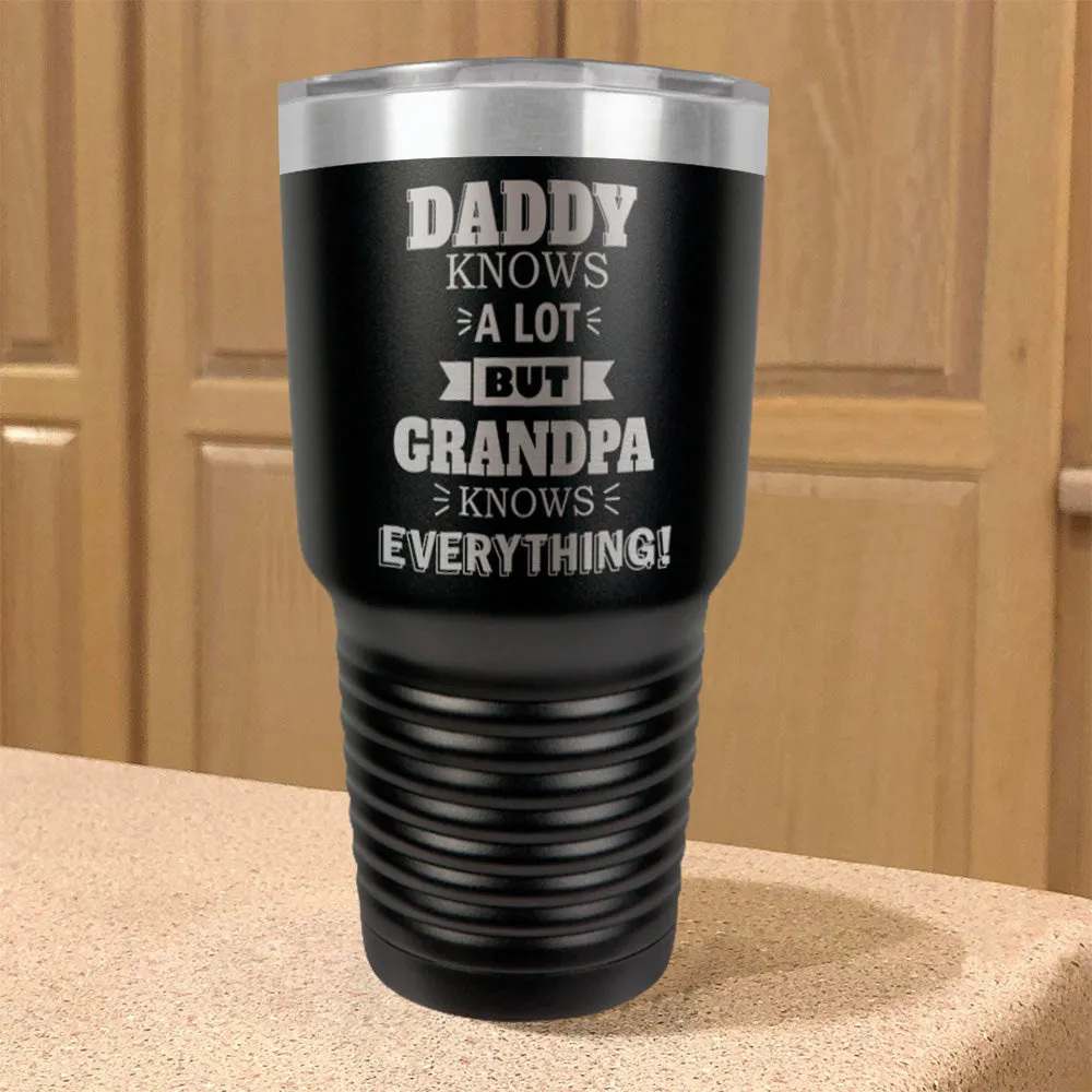 Personalized Stainless Steel Tumbler Daddy Knows a Lot but Grandpa Knows Everything