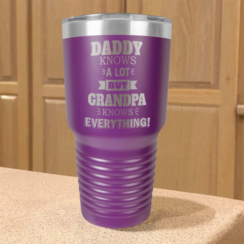 Personalized Stainless Steel Tumbler Daddy Knows a Lot but Grandpa Knows Everything