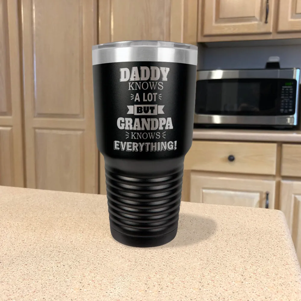 Personalized Stainless Steel Tumbler Daddy Knows a Lot but Grandpa Knows Everything