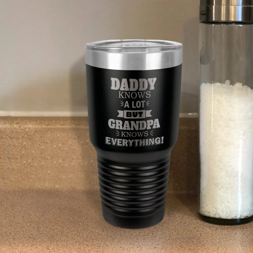 Personalized Stainless Steel Tumbler Daddy Knows a Lot but Grandpa Knows Everything