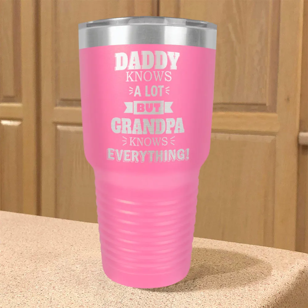 Personalized Stainless Steel Tumbler Daddy Knows a Lot but Grandpa Knows Everything