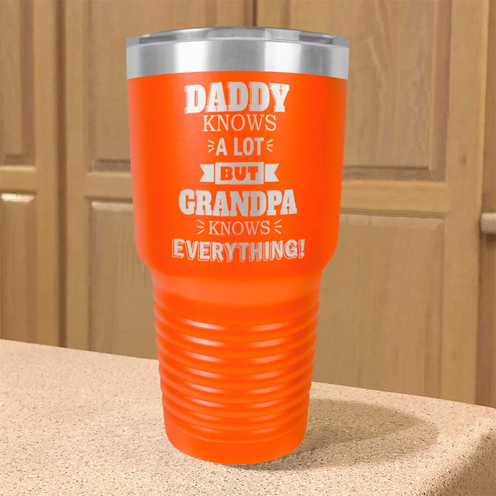 Personalized Stainless Steel Tumbler Daddy Knows a Lot but Grandpa Knows Everything