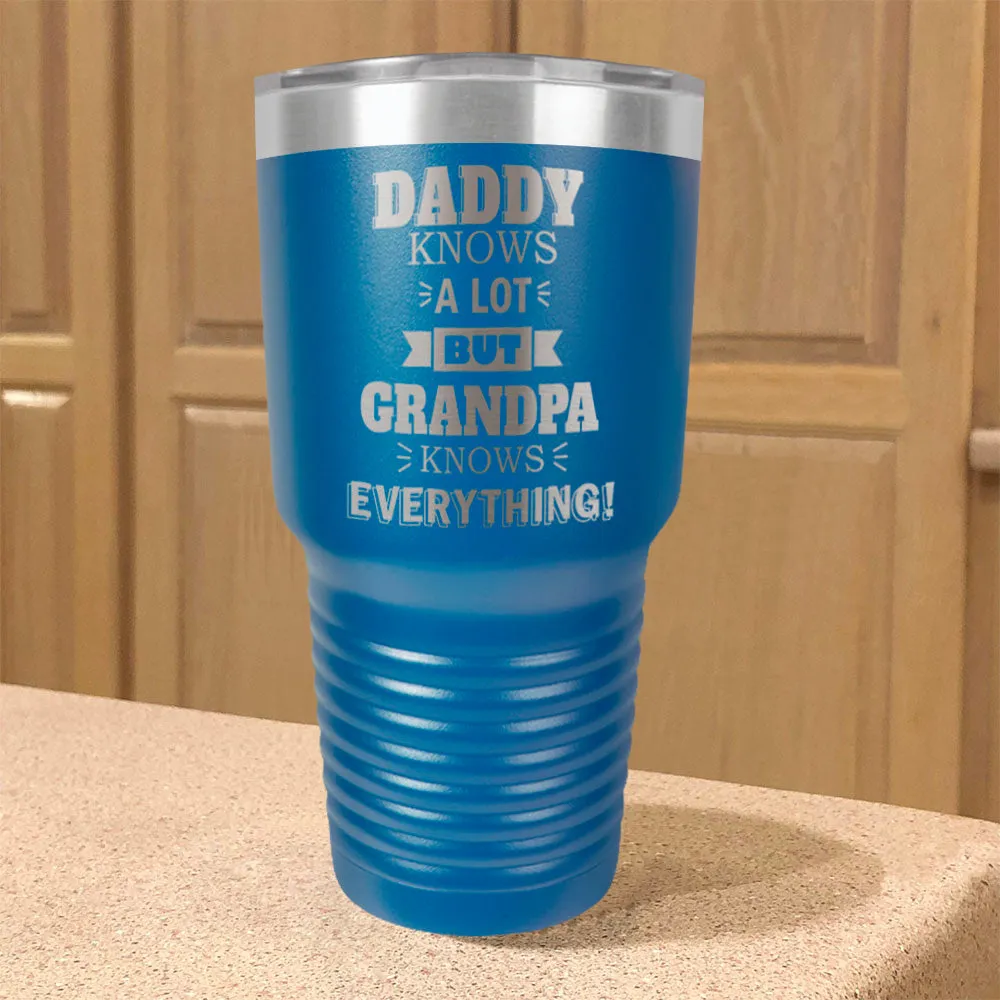 Personalized Stainless Steel Tumbler Daddy Knows a Lot but Grandpa Knows Everything