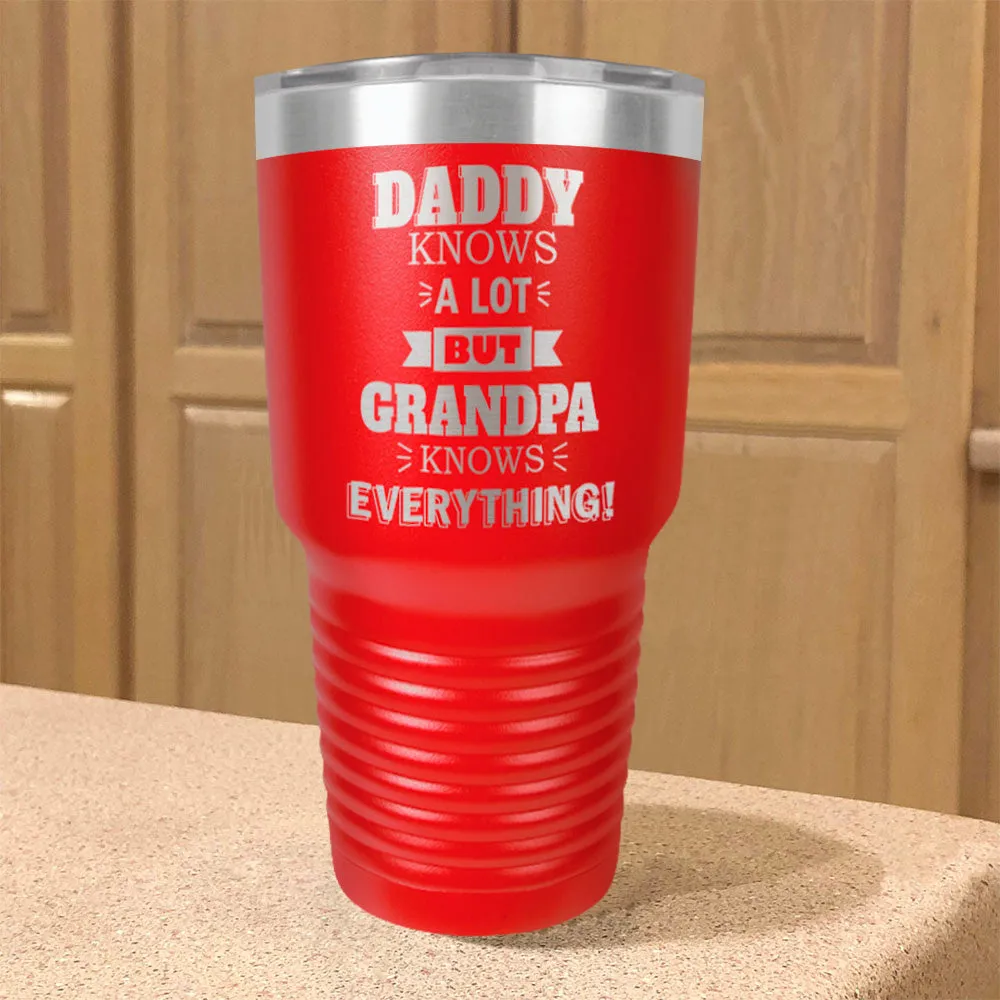 Personalized Stainless Steel Tumbler Daddy Knows a Lot but Grandpa Knows Everything